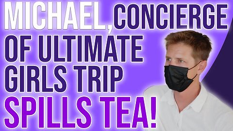 Michael, concierge of Ultimate Girls Trip Spills the TEA!