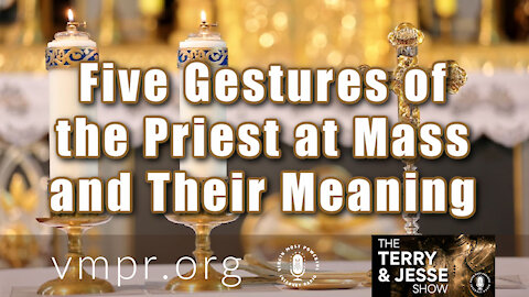 23 Mar 21, The Terry and Jesse Show: Five Gestures of the Priest at Mass and Their Meaning