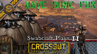 Swabcraft Plays: 11: Crossout 8 Having some Laughs!