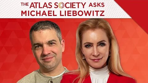 The Atlas Society Asks Michael Liebowitz