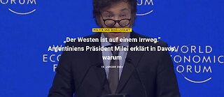 18.1.2024 - „Der Westen ist auf einem Irrweg.“ Argentiniens Präsident Milei erklärt in Davos, warum