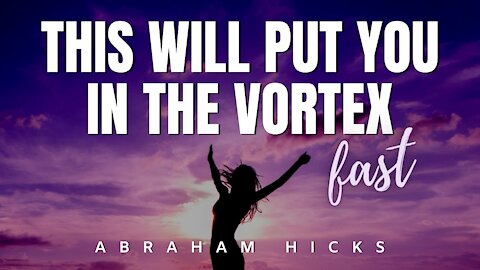 Abraham Hicks | This Will Put You In The Vortex FAST | Law Of Attraction (LOA)