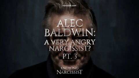 Alec Baldwin - A Very Angry Narcissist? Part 3