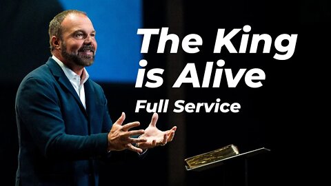 The King is Alive - Easter 2022 Full Service