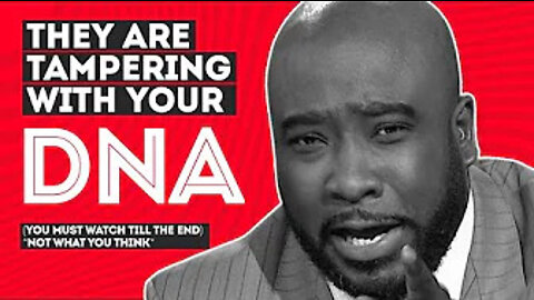“They” Are TAMPERING With Your DNA (You must watch till the end) *not what you think*
