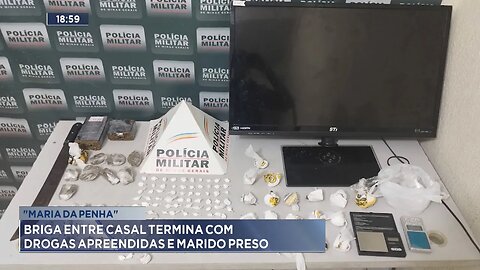 "Maria da Penha": Briga entre Casal Termina com Drogas Aprendidas e Marido Preso.