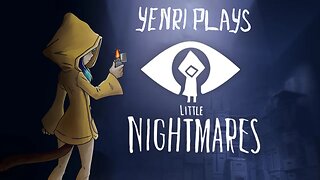 Yenri Plays - LITTLE NIGHTMARES ep.3