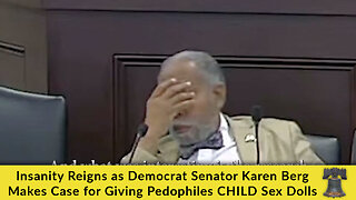 Insanity Reigns as Democrat Senator Karen Berg Makes Case for Giving Pedophiles CHILD Sex Dolls