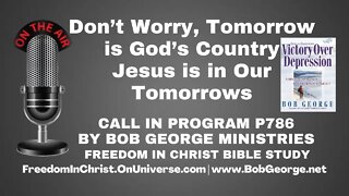 Don’t Worry, Tomorrow is God’s Country. Jesus is in Our Tomorrows by BobGeorge.net