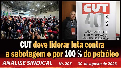 CUT deve liderar luta contra a sabotagem e por 100% do petróleo - Análise Sindical nº 205 - 30/8/23