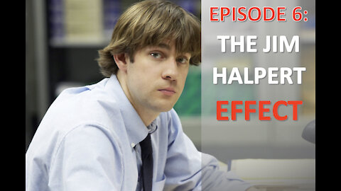 EPISODE 6 - "The Jim Halpert Effect"