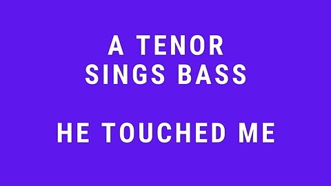 He Touched Me: Tenor Sings Bass: T.W. Pope