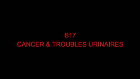 B17 - CANCER & TROUBLES URINAIRES