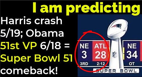 I am predicting: Harris' crash 5/19; Obama 51st VP 6/18 = COMEBACK SUPER BOWL 51 PROPHECY