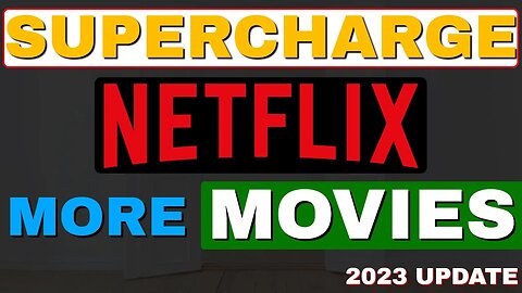 SUPERCHARGE NETFLIX AND UNLOCK MORE MOVIES! 2023