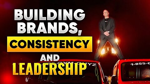 Building Brands, Consistency, and Leadership