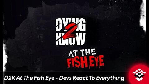 D2K At The Fish Eye Devs React To Everything