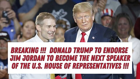 BREAKING !!! Donald Trump To Endorse Jim Jordan To Become The Next Speaker Of The U.S. House !!!