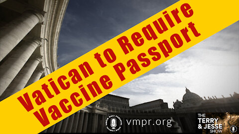 22 Sep 21, The Terry & Jesse Show: Vatican to Require Vaccine Passport