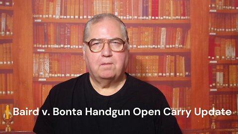 Baird v. Bonta handgun Open Carry Update 10-28-2023