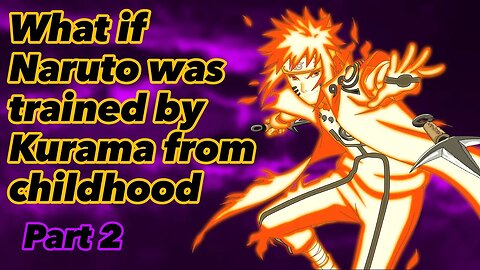 What if Naruto was trained by Kurama from childhood | Part 2
