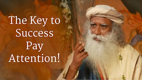 Sadhguru: The Key to Success Pay Attention!