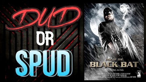 DUD or SPUD - Rise Of The Black Bat