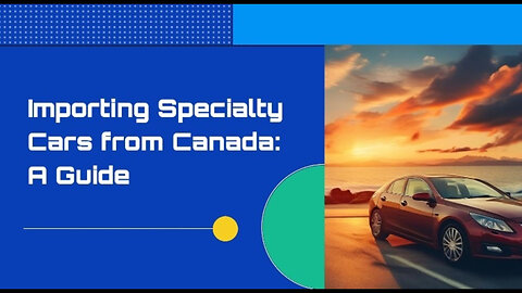 Unlock the Secrets: Importing Unique Cars from Canada Made Easy!