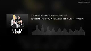 Episode 41 - Vegas Up 2-0, NBA Finals Tied, & Lots of Sports News