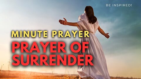 MINUTE PRAYER. PRAYER OF SURRENDER