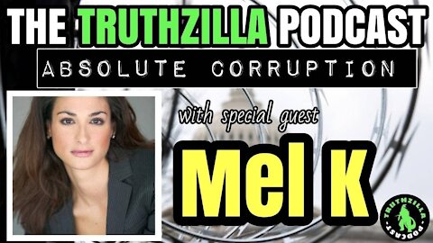 Truthzilla Podcast #062 - Mel K - Absolute Corruption