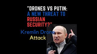 "Inside the Kremlin Drone Attack: What Really Happened?"