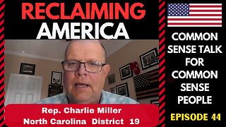 Reclaiming America (Ep:44) Rep. Charlie Miller North Carolina Assembly