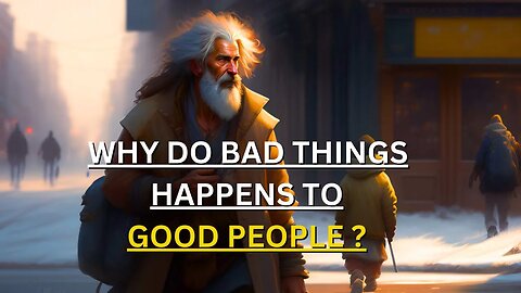 Why Do Bad Things Happens To Good People ?