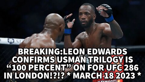 BREAKING:LEON EDWARDS CONFIRMS USMAN TRILOGY IS "100 PERCENT" ON FOR UFC 286 IN LONDON!?! *MARCH 18*