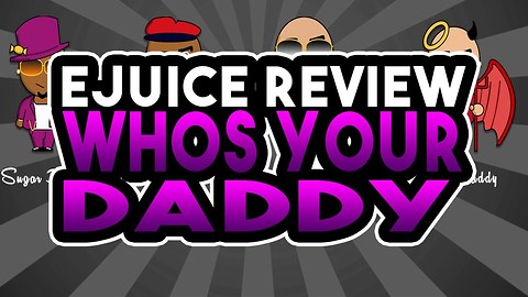 Whos Your Daddy Ejuice Review - Puff Daddy and Sugar Daddy E Juice Review