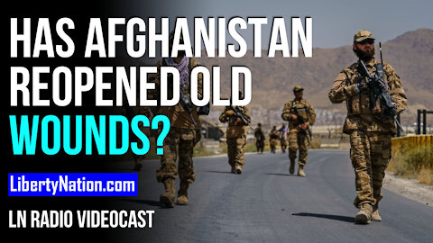 Has Afghanistan Reopened Old Wounds? – LN Radio Videocast