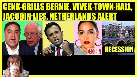 CENK GRILLS BERNIE, VIVEK RAMASWAMY TOWN HALL, JACOBIN DEFENDS THE SQUAD, NETHERLANDS RECESSION