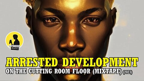 ARRESTED DEVELOPMENT | ON THE CUTTING ROOM FLOOR (MIXTAPE) (2023)