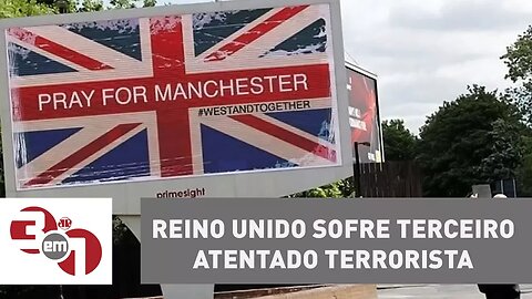 Reino Unido sofre terceiro atentado terrorista em 3 meses