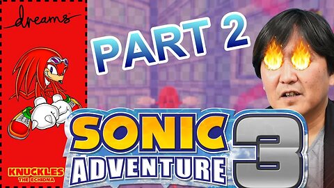 (PART 2) KNUCKLES TIME! SA3 IN DREAMES BAYBEE! | Sonic Adventure 3 | DREAMS PS5 | Twitch