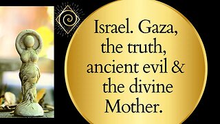 This is ancient evil. Israel. Gaza, the truth and the divine Mother.