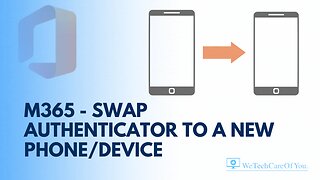 M365 - Swap Authenticator to a new phone/device