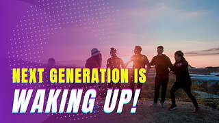 How the Next Generation is Waking Up!