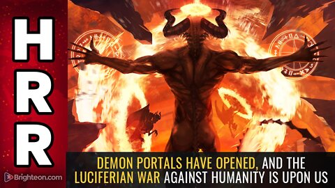 Demon portals have OPENED, and the luciferian war against humanity is upon us