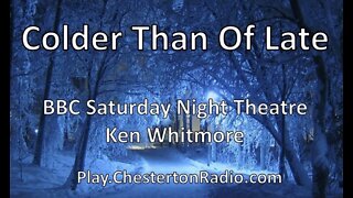 Colder Than Of Late - Ken Whitmore - Saturday Night Theatre