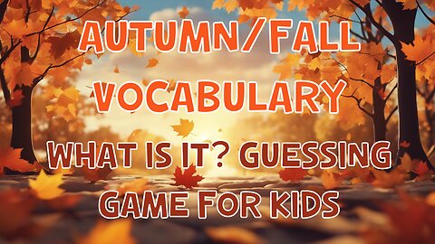 Autumn/Fall Vocabulary And What is it? Guessing Game For Kids | 4K