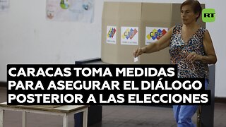 Caracas toma medidas para asegurar el diálogo posterior a las elecciones