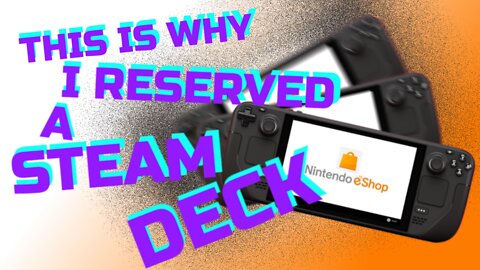 This is why I reserved a STEAM DECK!!