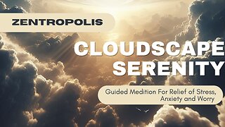 Cloudscape Serenity - A Guided Meditation For Stress, Anxiety and Worry